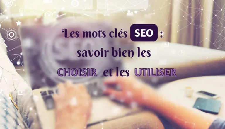 Les Mots-clés SEO : savoir bien les choisir et les utiliser