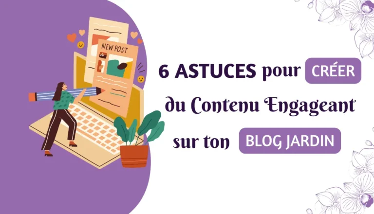 6 astuces créer du contenu engageant blog jardin