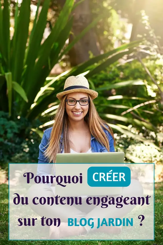 Pourquoi créer du contenu engageant pour blog jardin